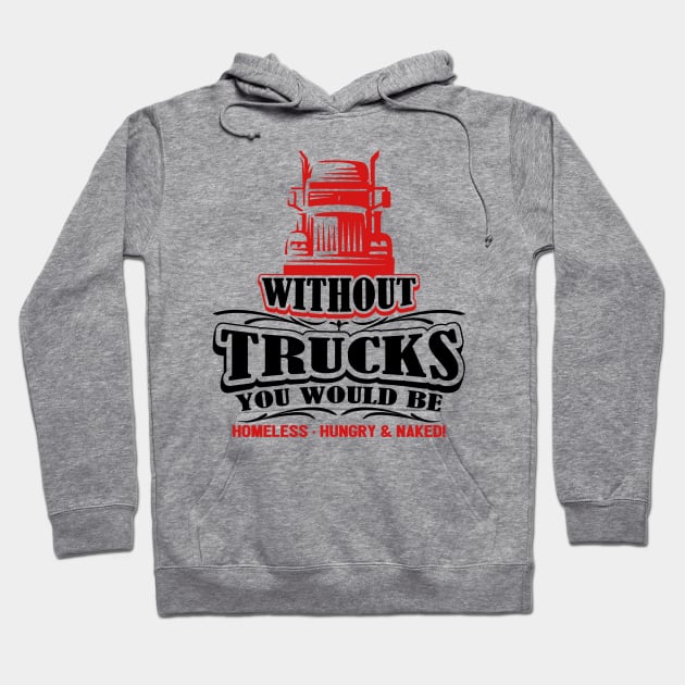 Without Trucks You Would Be Homeless Hungry & Naked Hoodie by kenjones